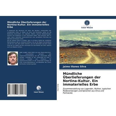 Mündliche Überlieferungen der Nortina-Kultur. Ein immaterielles Erbe, Taschenbuch von Jaime Illanes Silva, Verlag Unser Wissen, 978-620-3-66217-7
