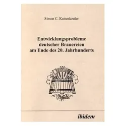 Entwicklungsprobleme deutscher Brauereien am Ende des 20. Jahrhunderts, Fachbücher von Simon C Kuttenkeuler