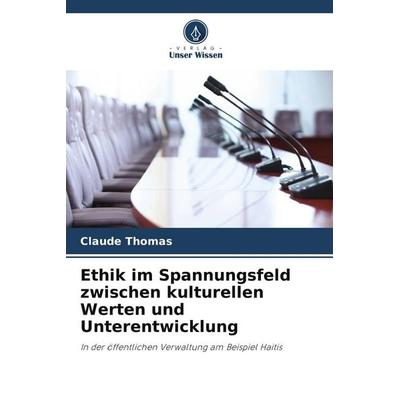 Ethik im Spannungsfeld zwischen kulturellen Werten und Unterentwicklung, Taschenbuch von Claude Thomas, Verlag Unser Wissen