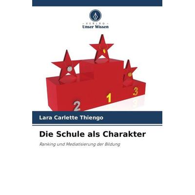 Die Schule als Charakter, Taschenbuch von Lara Carlette Thiengo, Verlag Unser Wissen, 978-620-6-04312-6