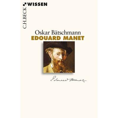 Edouard Manet, Taschenbuch von Oskar Bätschmann, C.H. Beck, 978-3-406-67712-0