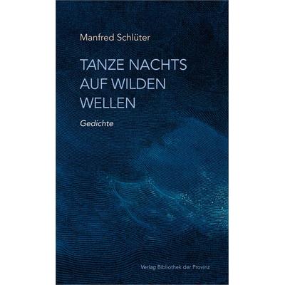 Tanze nachts auf wilden Wellen, Gebundene Ausgabe von Manfred Schlüter, Bibliothek der Provinz, 978-3-99126-348-7
