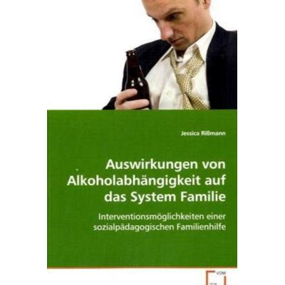 Rißmann, J: Auswirkungen von Alkoholabhängigkeit auf das Sys, Taschenbuch von Jessica Rissmann, VDM, 978-3-639-06705-7