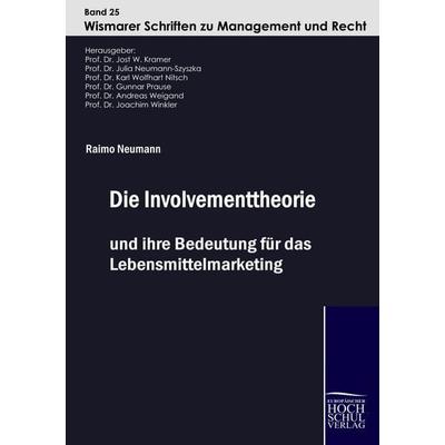 Die Involvementtheorie und ihre Bedeutung für das Lebensmittelmarketing, Taschenbuch von Raimo Neumann, EHV Academicpress, 978-3-941482-16-6