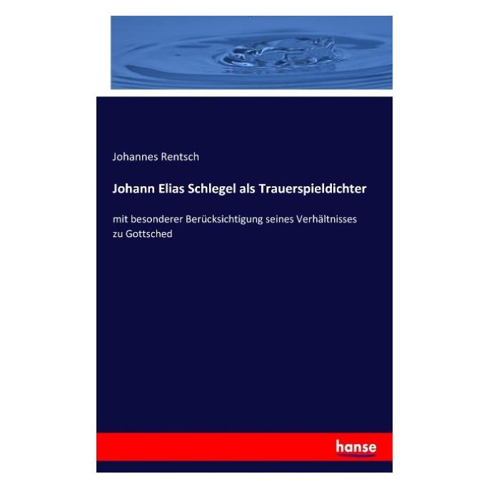 Hansebooks Johann Elias Schlegel als Trauerspieldichter (Deutsch, Softcover, Johannes Rentsch) (55863015)