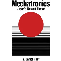 Mechatronics: Japan's Newest Threat, Fachbücher von V. D. Hunt, V Daniel Hunt, V. Daniel Hunt