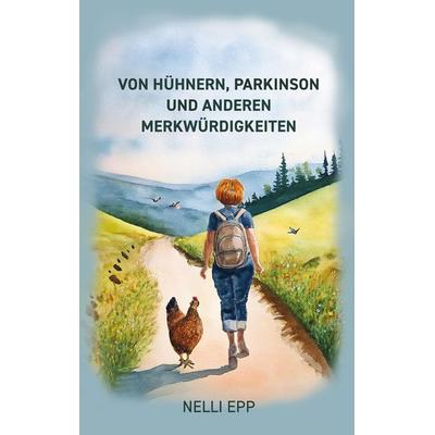 Von Hühnern, Parkinson und. anderen Merkwürdigkeiten, Taschenbuch von Nelli Epp, BoD – Books on Demand, 978-3-7597-8821-4