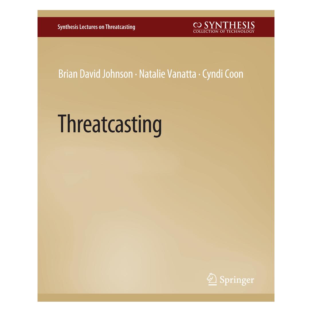 Springer Threatcasting (Englisch, Softcover, Brian David Johnson, Cyndi Coon, Natalie Vanatta) (56859481)