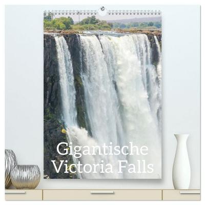 Gigantische Victoria Falls (hochwertiger Premium Wandkalender 2027 DIN A2 hoch), Kunstdruck in Hochglanz