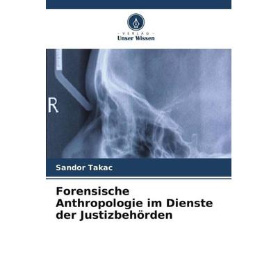 Forensische Anthropologie im Dienste der Justizbehörden -