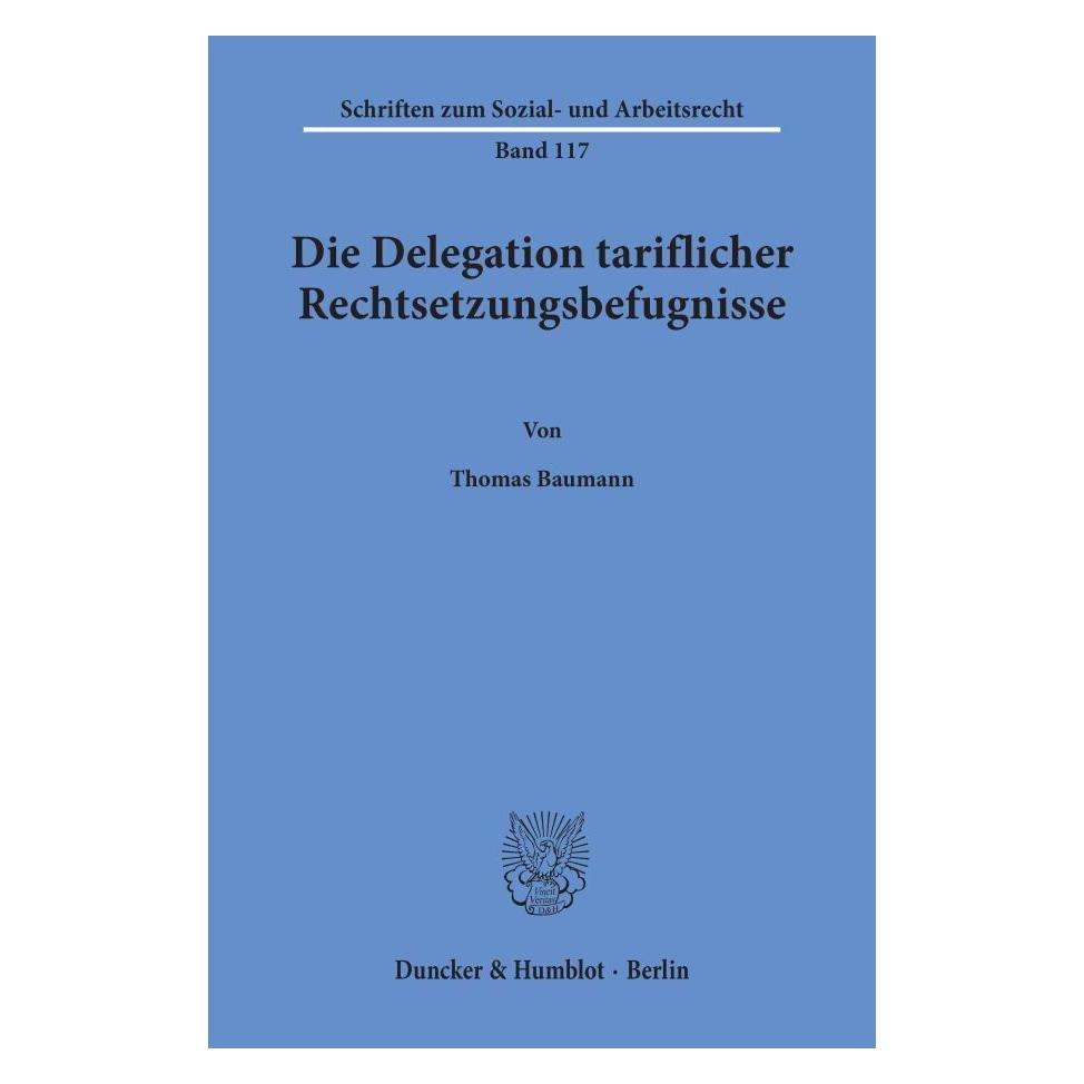 Duncker & Humblot Die Delegation tariflicher Rechtsetzungsbefugnisse. (Deutsch, Softcover, Thomas Baumann) (55344885)