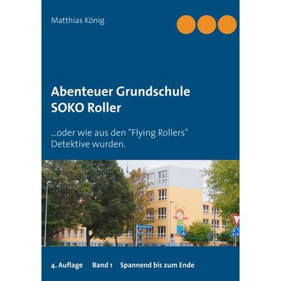 Abenteuer Grundschule, Taschenbuch von Matthias König, BoD – Books on Demand, 978-3-7431-1871-3