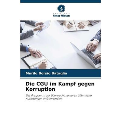 Die CGU im Kampf gegen Korruption, Taschenbuch von Murilo Borsio Bataglia, Verlag Unser Wissen, 978-620-7-82491-5