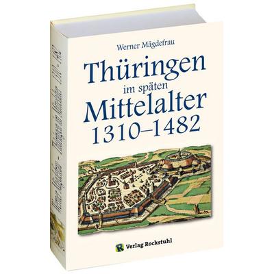 Thüringen im späten Mittelalter 1310–1482. [Band 4 von 6], Gebundene Ausgabe von Werner Mägdefrau, Verlag Rockstuhl, 978-3-86777-335-5