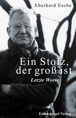 Eberhard Esche - Ein Stolz, der groß ist - Letzte Worte - Preis vom 11.10.2026 03:10:56 h