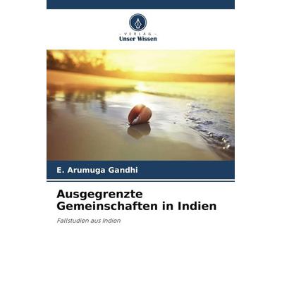 Ausgegrenzte Gemeinschaften in Indien, Taschenbuch von E. Arumuga Gandhi, Verlag Unser Wissen