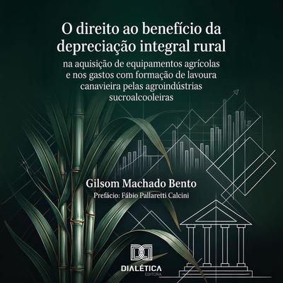 O Direito ao Benefício da Depreciação Integral Rural na Aquisição de Equipamentos Agrícolas e nos Gastos com Formação de Lavoura Canavieira pelas