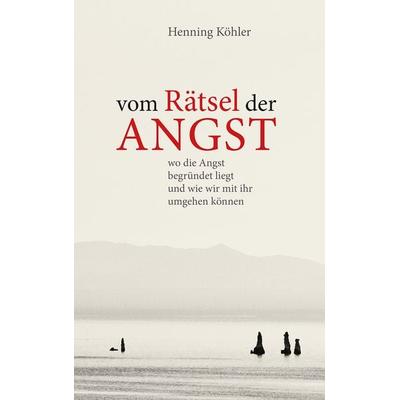 Vom Rätsel der Angst, Gebundene Ausgabe von Henning Köhler, Freies Geistesleben, 978-3-7725-2736-4
