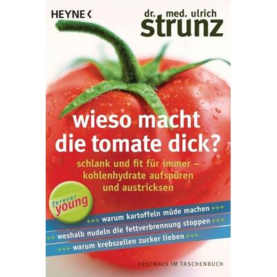 Wieso macht die Tomate dick?, Taschenbuch von Ulrich Strunz, Heyne, 978-3-453-60597-8