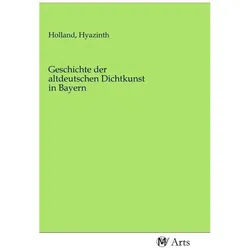 Geschichte der altdeutschen Dichtkunst in Bayern, Fachbücher von Hyazinth Holland