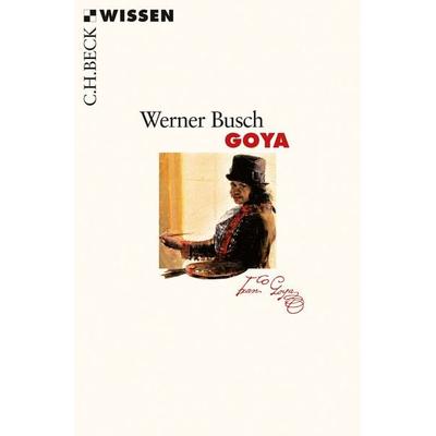 Goya, Taschenbuch von Werner Busch, C.H. Beck, 978-3-406-72755-9