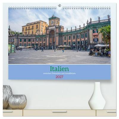 Italien - zwischen Dolomiten und Amalfiküste (hochwertiger Premium Wandkalender 2027 DIN A2 quer), Kunstdruck in Hochglanz