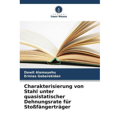 Charakterisierung von Stahl unter quasistatischer Dehnungsrate für Stoßfängerträger, Taschenbuch von Dawit Alemayehu,Ermias Geberekidan, Verlag Unser