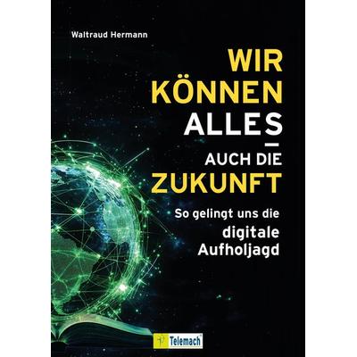 Wir können alles – auch die Zukunft!, Taschenbuch von Waltraud Hermann, Mentoren-Media-Verlag, 978-3-9864117-8-7