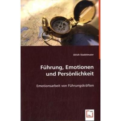 Stadelmaier, U: Führung, Emotionen und Persönlichkeit, Taschenbuch von Ulrich Stadelmaier, VDM, 978-3-639-01501-0