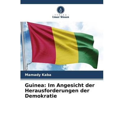 Guinea: Im Angesicht der Herausforderungen der Demokratie, Taschenbuch von Mamady Kaba, Verlag Unser Wissen