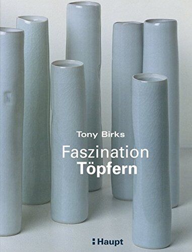Tony Birks - Faszination Töpfern: Ein Anleitungsbuch für einfaches und anspruchsvolles Töpfern - Preis vom 17.10.2026 19:25:27 h