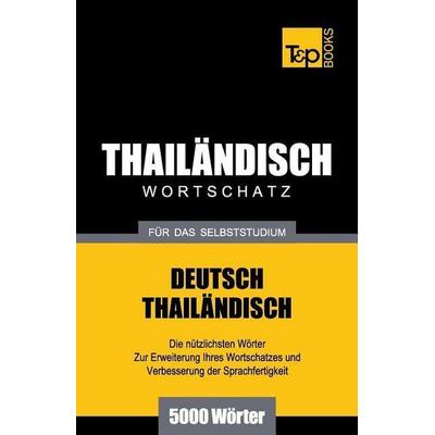 Wortschatz Deutsch-Thailändisch für das Selbststudium - 5000 Wörter, Taschenbuch von Andrey Taranov, Independently Published, 978-1-78767-250-5