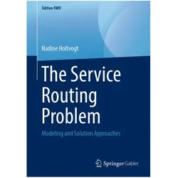 The Service Routing Problem, Fachbücher von Nadine Holtvogt