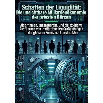 Schatten der Liquidität: Die unsichtbare Milliardenökonomie der privaten Börsen, Taschenbuch von Marko Kortig, Epubli, 978-3-565-34269-3
