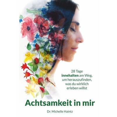 Achtsamkeit in mir, Taschenbuch von Michelle Haintz, Angelina Schulze Verlag, 978-3-96738-126-9