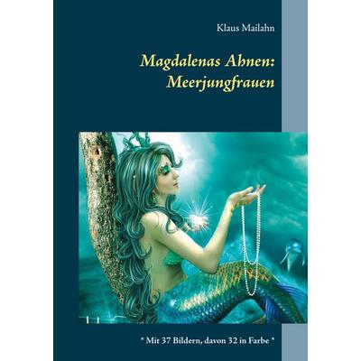 Magdalenas Ahnen: Meerjungfrauen, Taschenbuch von Klaus Mailahn, BoD – Books on Demand, 978-3-7519-5901-8