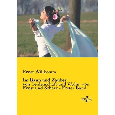 Im Bann und Zauber, Taschenbuch von Ernst Willkomm, Vero Verlag, 978-3-7372-0023-3