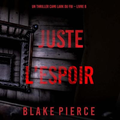 Juste l'espoir (Un thriller Cami Lark du FBI – Livre 8) - Blake Pierce, Audio, 9798341570320