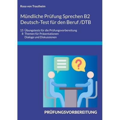 Mündliche Prüfung Sprechen B2 Deutsch-Test für den Beruf /DTB, Taschenbuch von Rosa Trautheim, BoD – Books on Demand, 978-3-695-12462-6