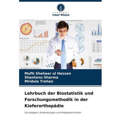 Lehrbuch der Biostatistik und Forschungsmethodik in der Kieferorthopädie, Taschenbuch von Mufti Sheheer ul Hassan,Shantanu Sharma,Mridula Trehan,