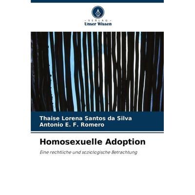 Homosexuelle Adoption, Taschenbuch von Thaise Lorena Santos da Silva,Antonio E. F. Romero, Verlag Unser Wissen, 978-620-8-03123-7