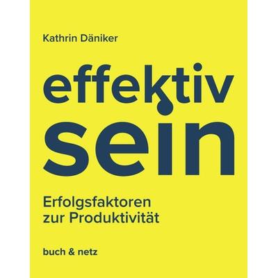 effektiv.sein, Taschenbuch von Kathrin Däniker, Buch & netz, 978-3-03805-239-5