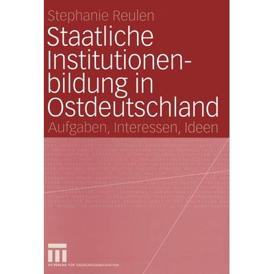 Staatliche Institutionenbildung in Ostdeutschland, Taschenbuch von Stephanie Reulen, VS Verlag für Sozialwissenschaften, 978-3-531-14099-5