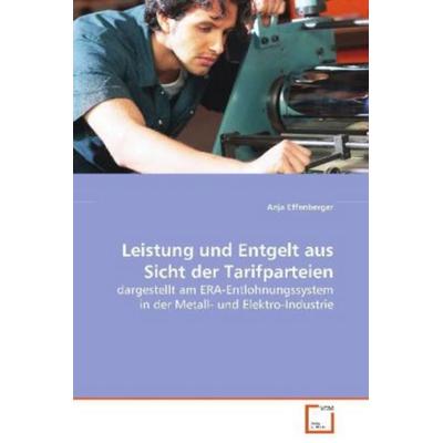 Effenberger Anja: Leistung und Entgelt aus Sicht der Tarifpa, Taschenbuch von Anja Effenberger, VDM, 978-3-639-08413-9