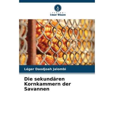 Die sekundären Kornkammern der Savannen, Taschenbuch von Léger Daodjoah Jalombi, Verlag Unser Wissen, 978-620-6-22384-9