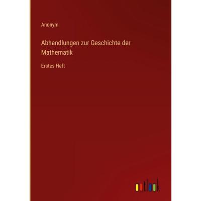 Abhandlungen zur Geschichte der Mathematik, Gebundene Ausgabe von Anonym, Outlook, 978-3-368-52462-3