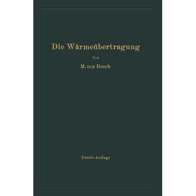 Die Wärmeübertragung, Taschenbuch von Mauritz Ten Bosch, Springer Berlin, 978-3-662-36005-7
