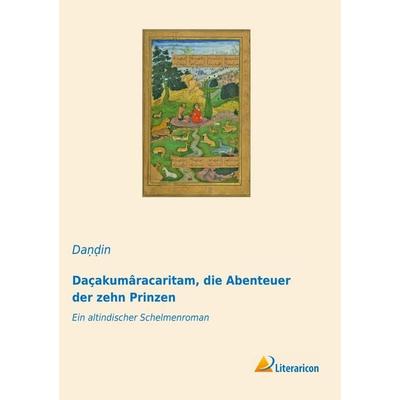 Daçakumâracaritam, die Abenteuer der zehn Prinzen, Taschenbuch von Da¿¿in, Literaricon, 978-3-96506-278-8
