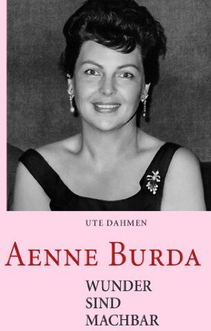 Ute Dahmen - Aenne Burda - Wunder sind machbar - Preis vom 09.10.2026 07:28:09 h