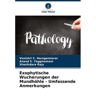 Exophytische Wucherungen der Mundhöhle - Umfassende Anmerkungen, Taschenbuch von Vanishri C. Haragannavar,Anand S. Tegginamani,Shashidara Raju, Verlag